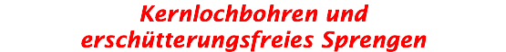 Kernlochbohren und erschütterungsfreies Sprengen